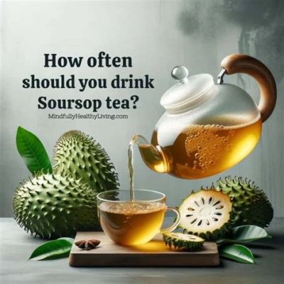 How to Drink Soursop Tea: A Journey Through Flavor and Tradition